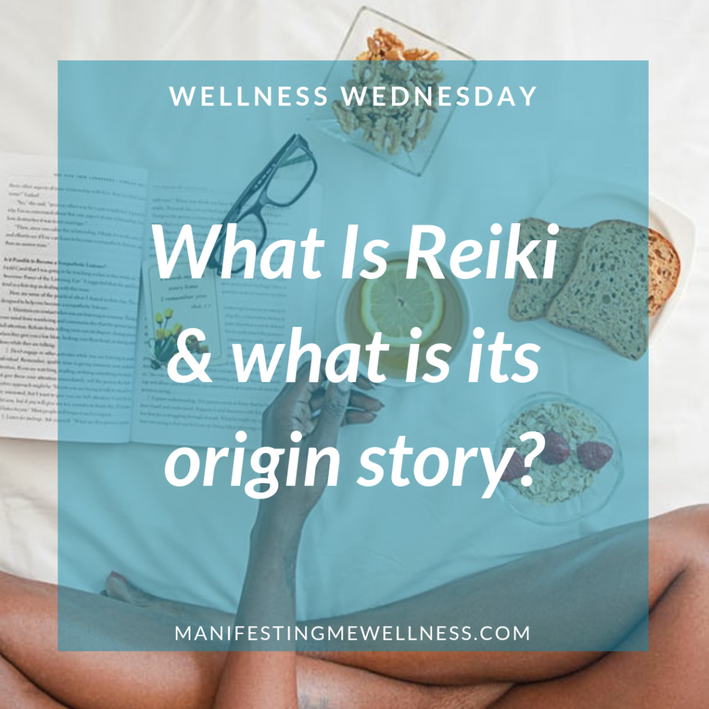 Picture reading: "Wellness Wednesday" "What is Reiki & what is its origin story?" "manifestingmewellness.com"